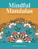Mindful Mandalas : A Coloring Book for Peacefulness: Meditative Calmness for Everyone
