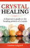 Crystal Healing : A Beginner's Guide to the Healing Powers of Crystals - 9781761037443
