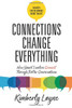 Connections Change Everything : How Smart Leaders Connect Through Better Conversations