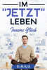 Im Jetzt Leben: Inneres Glück