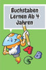 Buchstaben Lernen Ab 4 Jahren: Erste Buchstaben Und Zahlen Schreiben Lernen Und Ãœben
