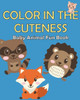 Color in the Cuteness: Baby Animal Fun Book