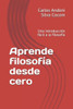 Aprende filosofÃ­a desde cero: Una introducciÃ³n fÃ¡cil a la filosofÃ­a