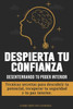 Despierta tu Confianza: Desenterrando tu Poder Interior. TÃ©cnicas Secretas para Descubrir tu Potencial, Recuperar tu Seguridad y tu Paz Interior.
