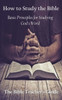 How to Study the Bible: Basic Principles for Studying God's Word