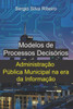 Modelos de Processos Decisórios: Administração Pública Municipal na era da Informação