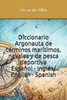 Diccionario Argonauta de tÃ©rminos marÃ­timos, navales y de pesca deportiva: EspaÃ±ol - InglÃ©s/ English - Spanish