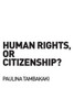 Human Rights, or Citizenship?
