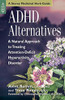 ADHD Alternatives : A Natural Approach to Treating Attention-deficit Hyperactivity Disorder