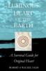 Luminous Heart of the Earth: A Survival Guide for Original Heart