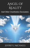 Angel of Reality: And Other Unorthodox Encounters