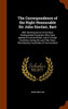 The Correspondence of the Right Honourable Sir John Sinclair, Bart: With Reminiscences of the Most Distinguished Characters Who Have Appeared in Great