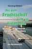 Mit dem Frachtschiff rund um Südamerika: Hamburg - Magellanstraße - Panamakanal - Hamburg: Ein Reisebericht