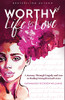 Worthy of Life and Love : A Journey Through Tragedy and Loss to Finding Strength in God's Love