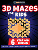 3D Maze For Kids - 6 Year Old Edition - Fun Activity Book Of Mazes For Girls And Boys (Ages 6)