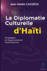 Diplomatie culturelle d'Haïti: Stratégie et rayonnement International