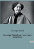 George Sand sa vie et ses oeuvres