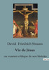Vie de JÃ©sus: ou examen critique de son histoire