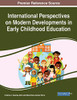 International Perspectives on Modern Developments in Early Childhood Education - 9781799825043