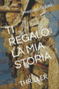 Ti Regalo La MIA Storia: Thriller