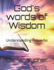 God's words of Wisdom: Understanding Proverbs