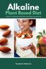 Alkaline Plant Based Diet: A Women's 3-Week Step-by-Step With Recipes and a Meal Plan