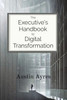 The Executive's Handbook to Digital Transformation