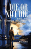 Die or Not Die: Is Death a MYTH, or a PORTAL TO ALTERNATE