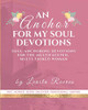An Anchor for My Soul Devotions : Soul Anchoring Devotions for the Multifaceted, Multi-Tasked Woman