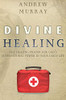 Divine Healing : The Healing Prayer for God's Supernatural Power in Your Daily Life - 9781951372095