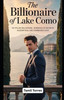 The Billionaire of Lake Como: An Italian Billionaire Romance of Secrets, Redemption, and Forbidden Love