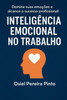 Inteligência Emocional no Trabalho: Domine suas emoções e alcance o sucesso profissional!