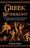 Greek Mythology : A Complete Guide to Greek Mythology, Greek Gods, and Ancient Greece - 9781761036002