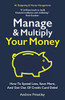 Manage and Multiply Your Money: How to Spend Less, Save More, and Get Out of Credit Card Debt Faster.