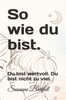So wie du bist.: Du bist wertvoll. Du bist nicht zu viel.