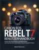 Canon EOS Rebel T7 Benutzerhandbuch: Lernen Sie Ihre Kamera schnell kennen und machen Sie vom ersten Tag an bessere Fotos!