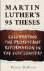 Martin Luther's 95 Theses : Celebrating the Protestant Reformation in the 21st Century - 9781948082686