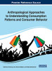 Anthropological Approaches to Understanding Consumption Patterns and Consumer Behavior - 9781799831150