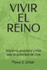 Vivir El Reino: Gobierno, propósito y vida bajo la autoridad de Dios
