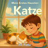 Mein Erstes Haustier: Katze: Eine liebevolle Geschichte für Kinder über Verantwortung, Freundschaft und das erste Haustier