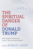 The Spiritual Danger of Donald Trump : 30 Evangelical Christians on Justice, Truth, and Moral Integrity