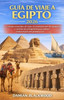 Guía de Viaje a Egipto 2026: Consejos esenciales de viaje, recomendaciones de seguridad y secretos de presupuesto para quienes visitan el país por pri