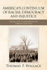 America's Continuum of Racial Democracy and Injustice : From the Plantation to Urban Ghetto - 9781728357706