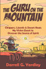 The Guru on the Mountain: Chiggers, Lizards & Desert Heat: My Vision Quest to Discover the Source of Spirit