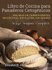 Libro de Cocina para Panaderos Cetogénica : Pan bajo en carbohidratos, paleolítico, sins gluten, sin granos