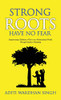 Strong Roots Have No Fear : Empowering Children to Thrive in a Multicultural World with Intuitive Parenting