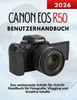 Canon EOS R50 Benutzerhandbuch: Das umfassende Schritt-für-Schritt-Handbuch für Fotografie, Vlogging und kreative Inhalte