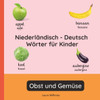 Niederländisch - Deutsch Wörter für Kinder - Obst und Gemüse: Niederländisch Lernen für Kinder und Anfänger - Zweisprachiges Bilderbuch auf Niederländ