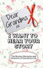 Dear Grandma. I Want To Hear Your Story : The Stories, Memories and Moments of Grandma's Life | Memory Journal
