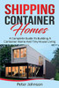 Shipping Container Homes : A Complete Guide to Building a Container Home and Tiny House Living - 9781761036354